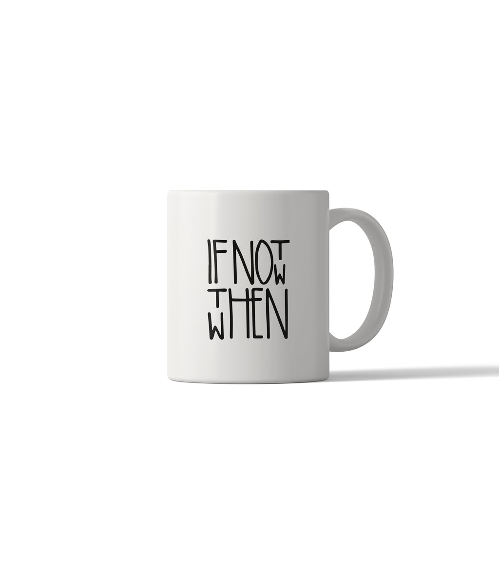 If Not Now Then When Motivational Mug
