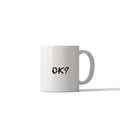 OK? Funny Sarcastic Mug